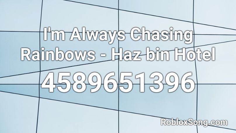 I'm Always Chasing Rainbows - Haz bin Hotel Roblox ID
