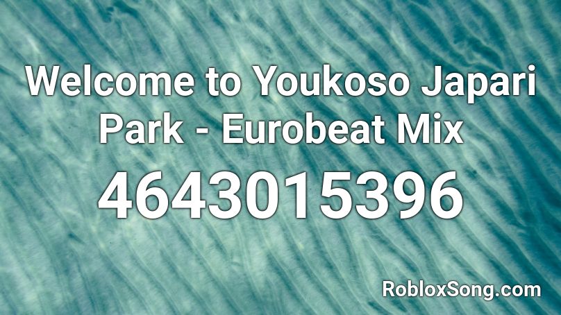 Welcome to Youkoso Japari Park - Eurobeat Mix Roblox ID