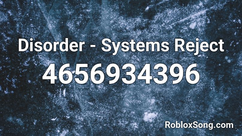 Disorder - Systems Reject Roblox ID