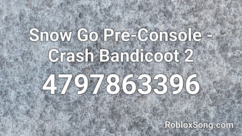 Snow Go Pre Console Crash Bandicoot 2 Roblox Id Roblox Music Codes - roblox crash bandicoot song id