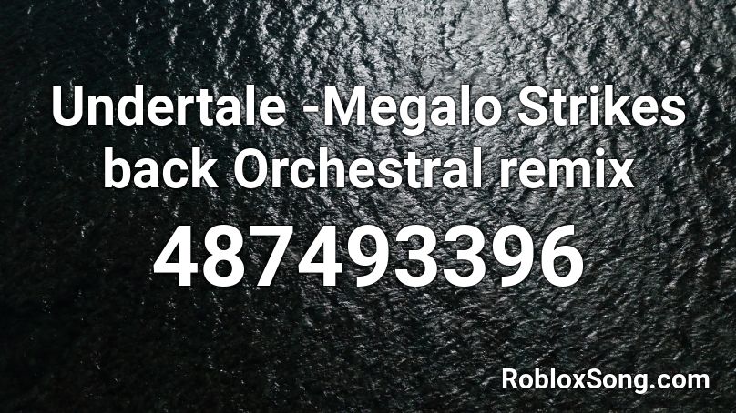 Undertale Megalo Strikes Back Orchestral Remix Roblox Id Roblox Music Codes - megalo strikes back roblox id