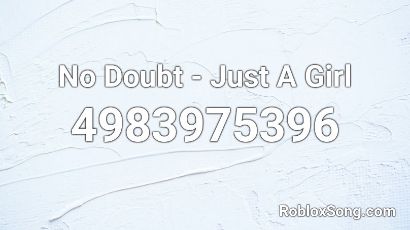 No Doubt - Just A Girl Roblox ID