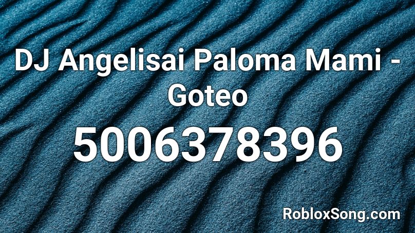 DJ Angelisai Paloma Mami - Goteo Roblox ID