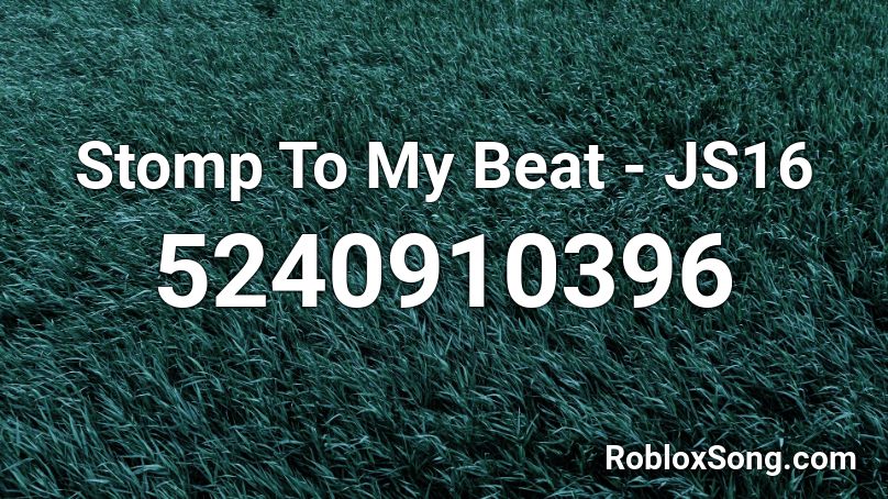 Stomp To My Beat - JS16 Roblox ID