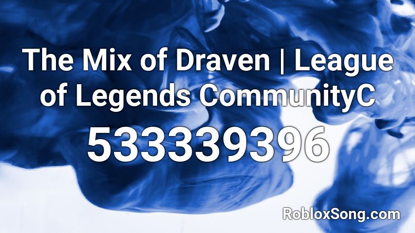 The Mix Of Draven League Of Legends Communityc Roblox Id Roblox Music Codes - roblox draven song