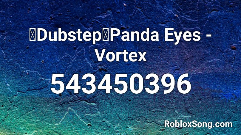 【Dubstep】Panda Eyes - Vortex Roblox ID