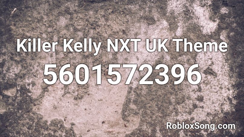 Killer Kelly NXT UK Theme Roblox ID