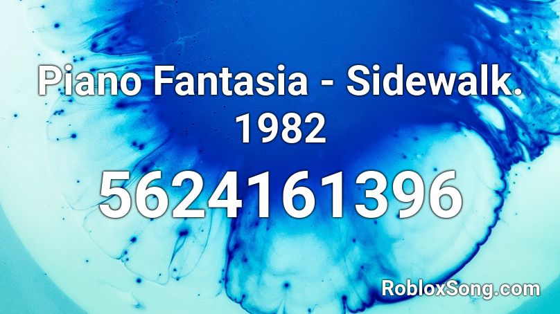 Piano Fantasia - Sidewalk. 1982 Roblox ID