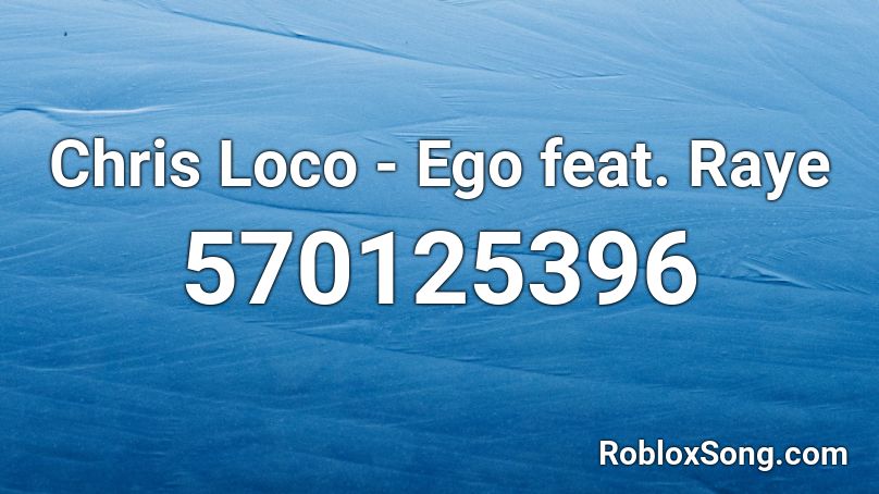 Chris Loco - Ego feat. Raye Roblox ID