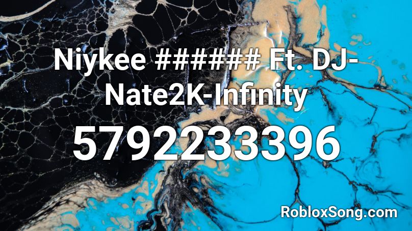 Niykee ###### Ft. DJ-Nate2K-Infinity Roblox ID