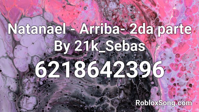 Natanael - Arriba- 2da parte By 21k_Sebas Roblox ID