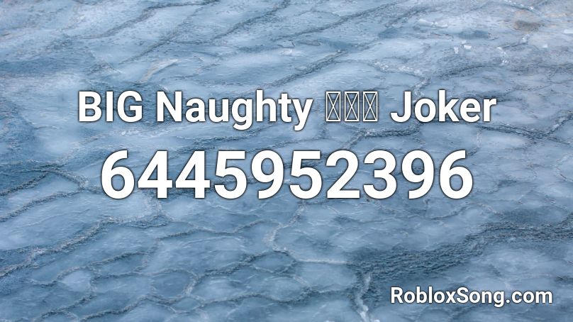 BIG Naughty 서동현  Joker Roblox ID