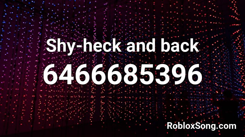 Shy-heck and back Roblox ID