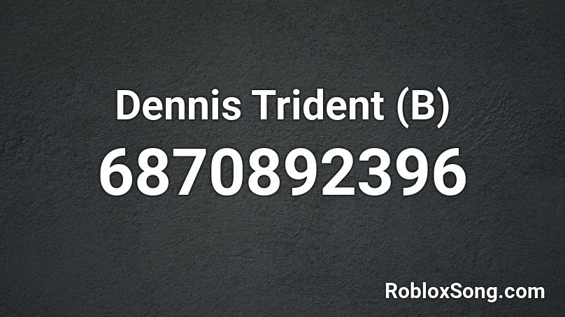 Dennis Trident (B) Roblox ID