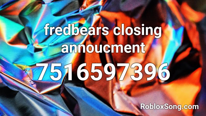 fredbears closing annoucment Roblox ID