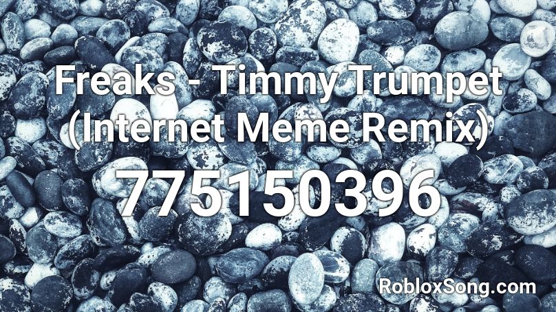 Freaks - Timmy Trumpet (Internet Meme Remix) Roblox ID