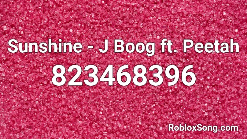 Sunshine - J Boog ft. Peetah Roblox ID