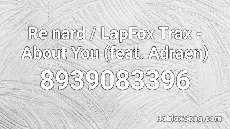 Ren ard Vulpvibe / About You / Adraen Lapfox trax Roblox ID