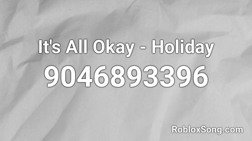 It's All Okay - Holiday Roblox ID