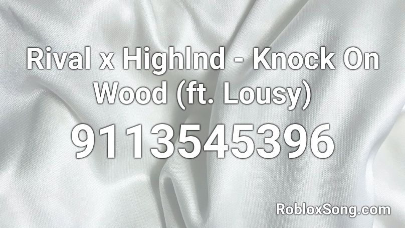 Rival x Highlnd - Knock On Wood (ft. Lousy) Roblox ID