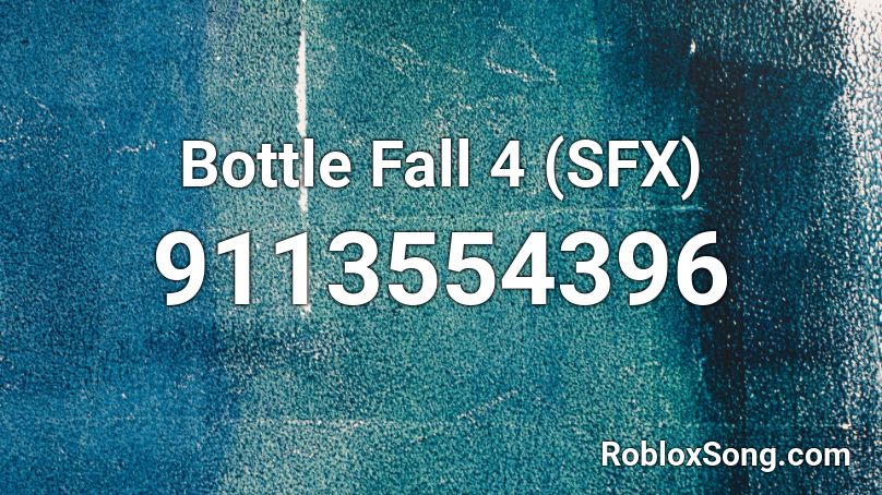 Bottle Fall 4 (SFX) Roblox ID