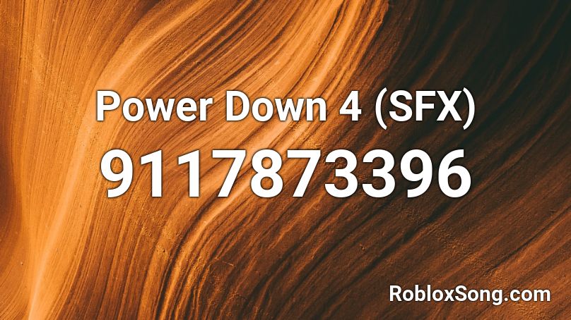 Power Down 4 (SFX) Roblox ID