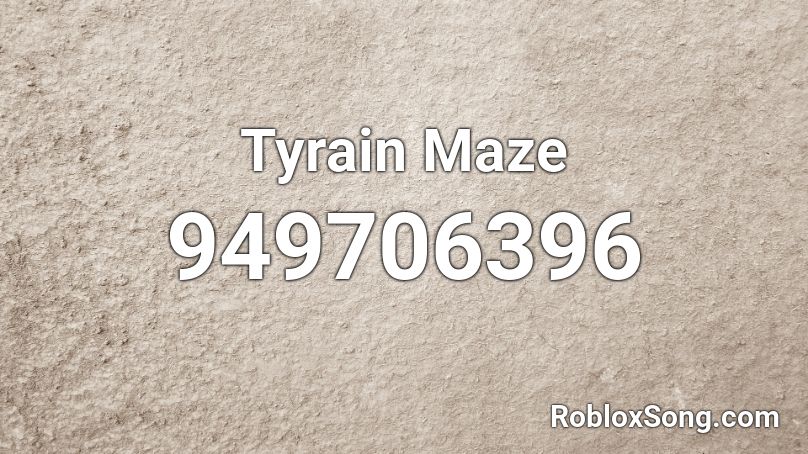 Tyrain Maze Roblox ID