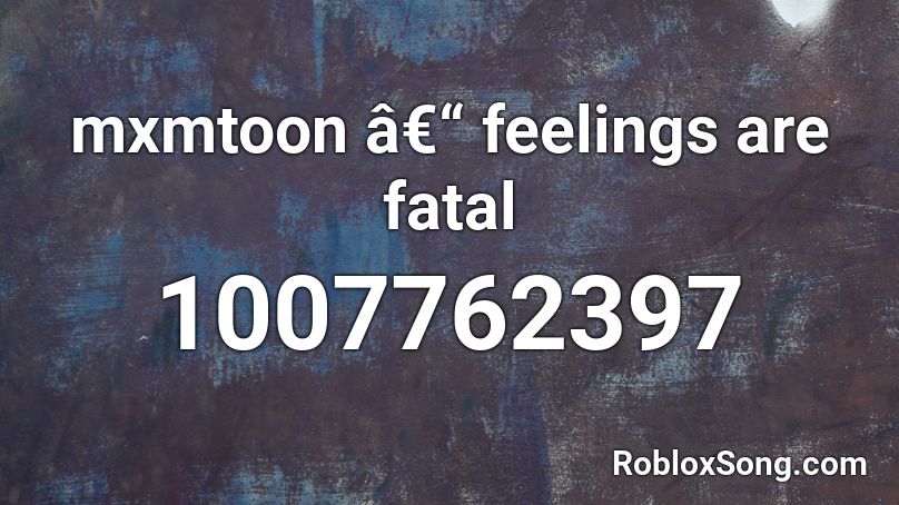 mxmtoon â€“ feelings are fatal Roblox ID