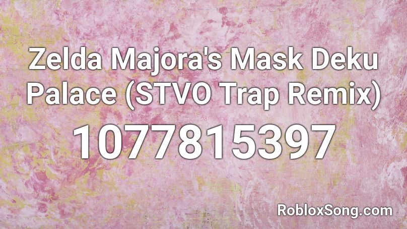 Zelda Majora's Mask Deku Palace (STVO Trap Remix) Roblox ID