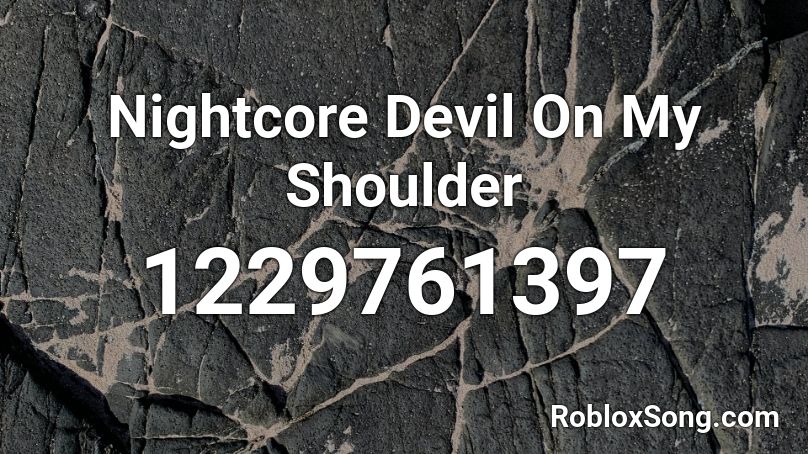 Nightcore Devil On My Shoulder Roblox ID