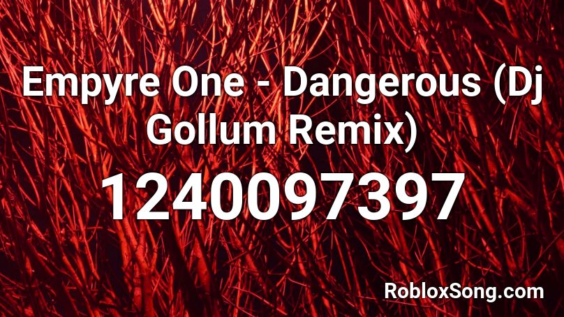 Empyre One - Dangerous (Dj Gollum Remix) Roblox ID