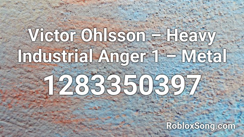 Victor Ohlsson – Heavy Industrial Anger 1 – Metal  Roblox ID