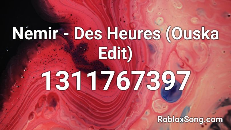 Nemir - Des Heures (Ouska Edit) Roblox ID