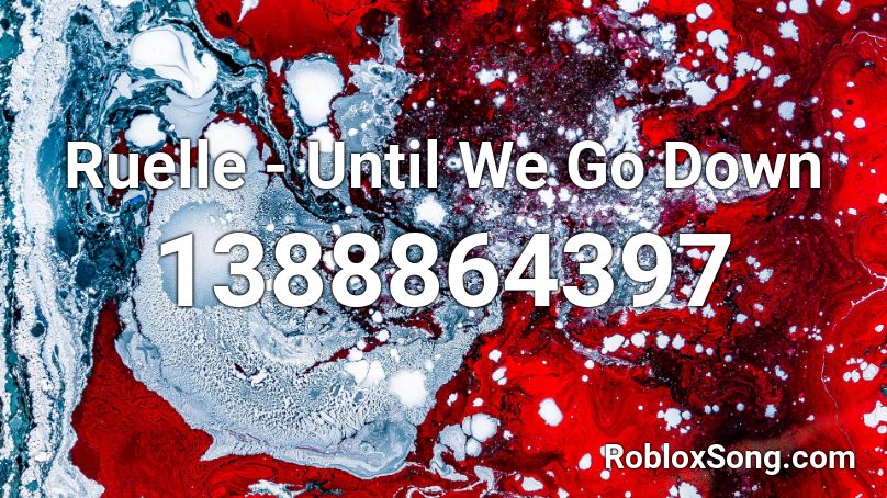 Ruelle -  Until We Go Down Roblox ID