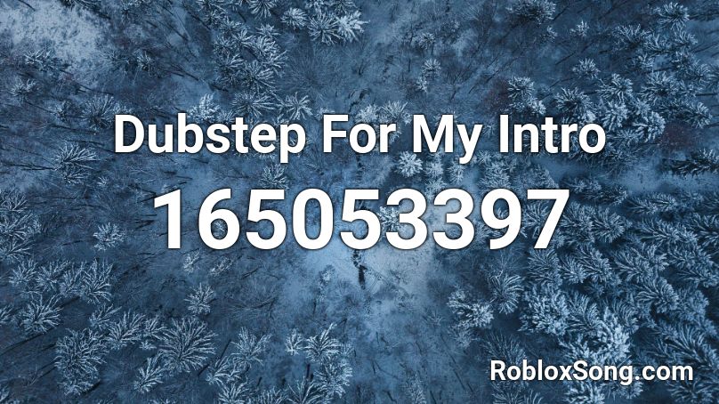 Dubstep For My Intro Roblox ID