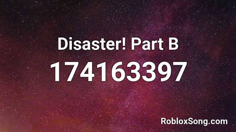 Disaster! Part B Roblox ID