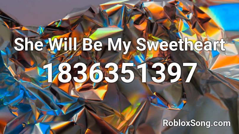 She Will Be My Sweetheart Roblox ID