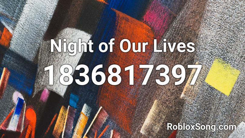 Night of Our Lives Roblox ID