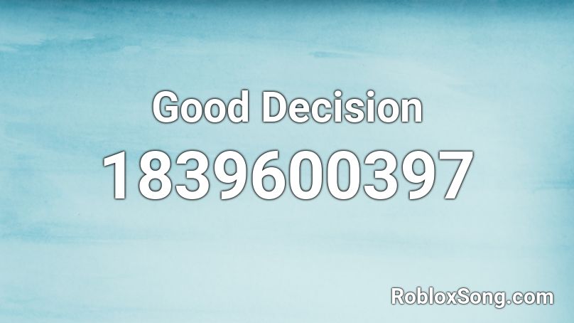Good Decision Roblox ID
