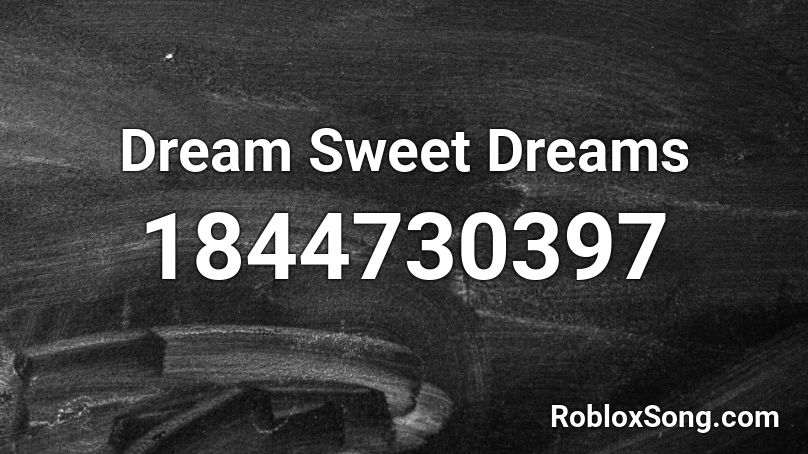 Dream Sweet Dreams Roblox ID