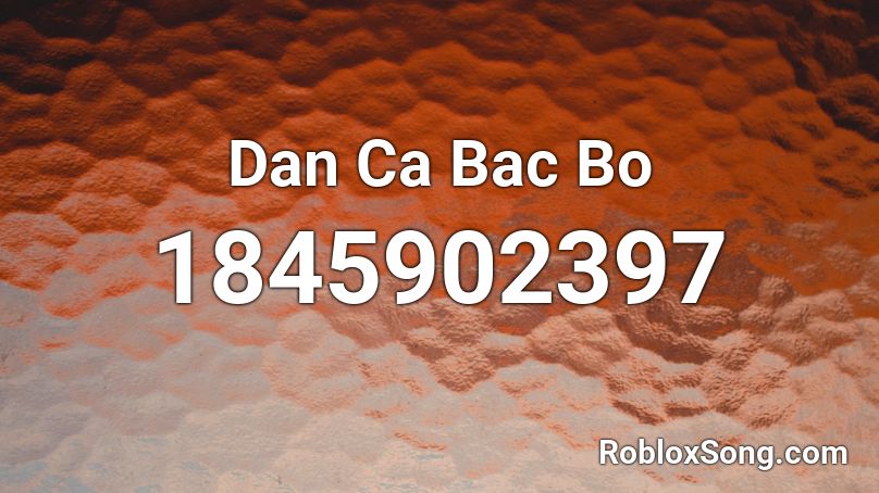 Dan Ca Bac Bo Roblox ID