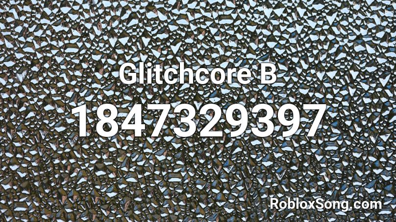 Glitchcore  B Roblox ID