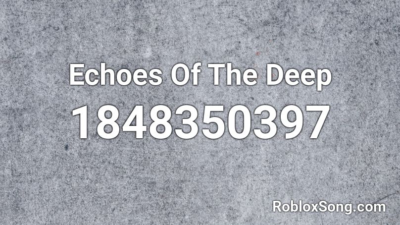 Echoes Of The Deep Roblox ID