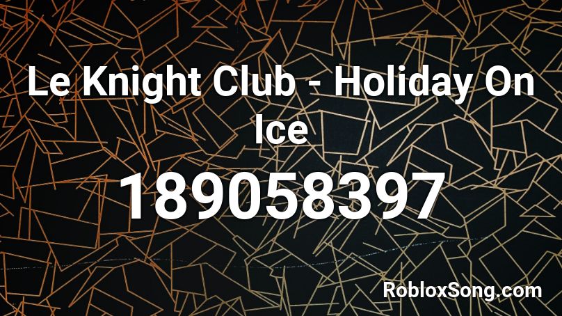 Le Knight Club - Holiday On Ice Roblox ID