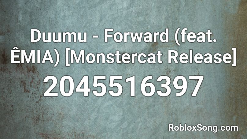 Duumu - Forward (feat. ÊMIA) [Monstercat Release] Roblox ID