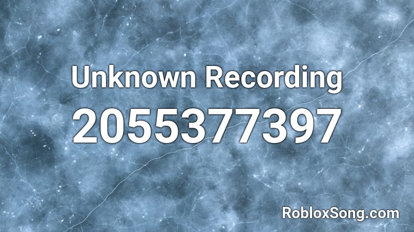 Unknown Recording Roblox ID