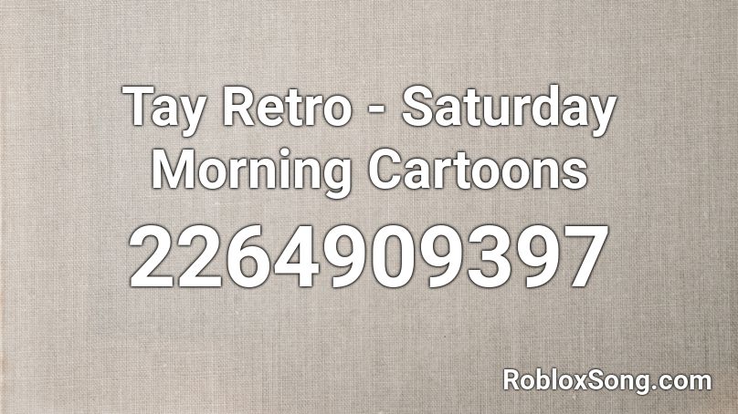 Tay Retro - Saturday Morning Cartoons Roblox ID