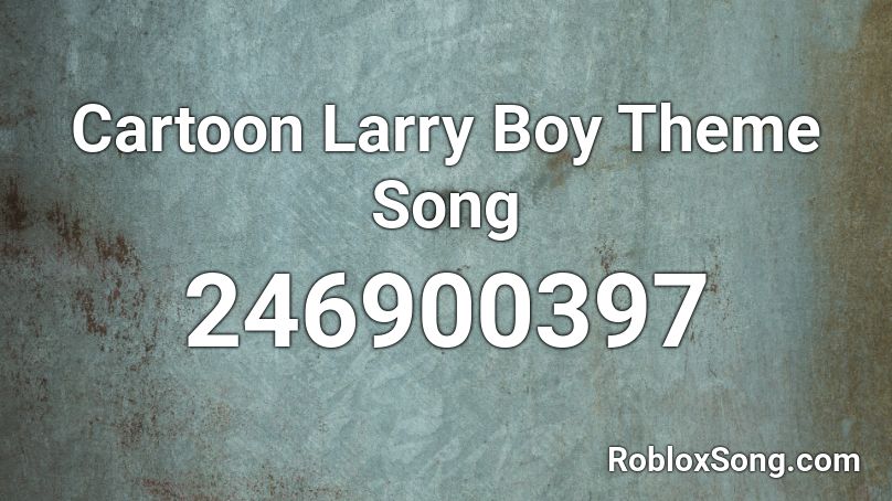 Cartoon Larry Boy Theme Song Roblox ID