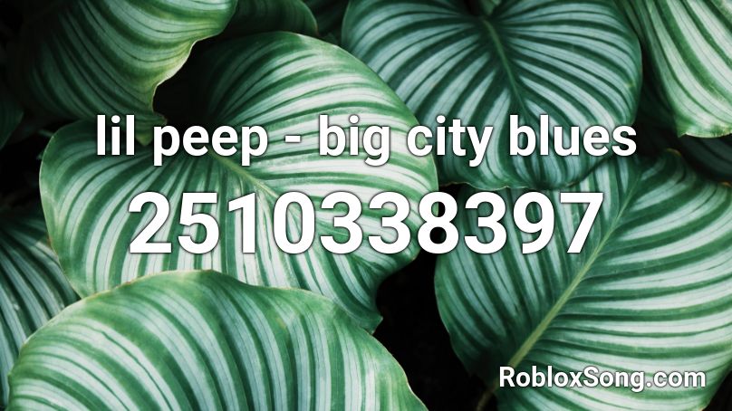 lil peep - big city blues Roblox ID