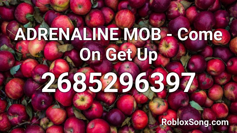 ADRENALINE MOB - Come On Get Up Roblox ID